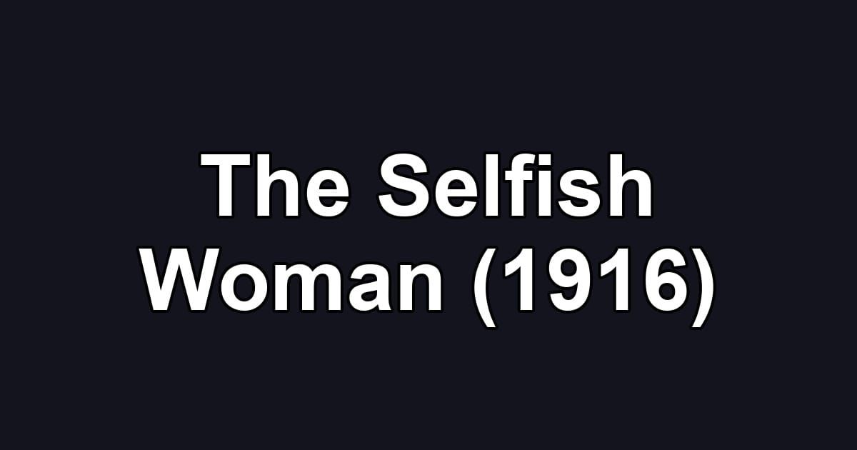 The Selfish Woman (1916)