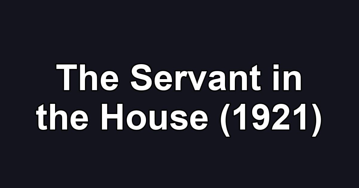 The Servant in the House (1921)