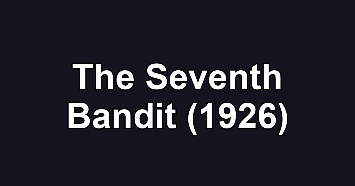 The Seventh Bandit (1926)
