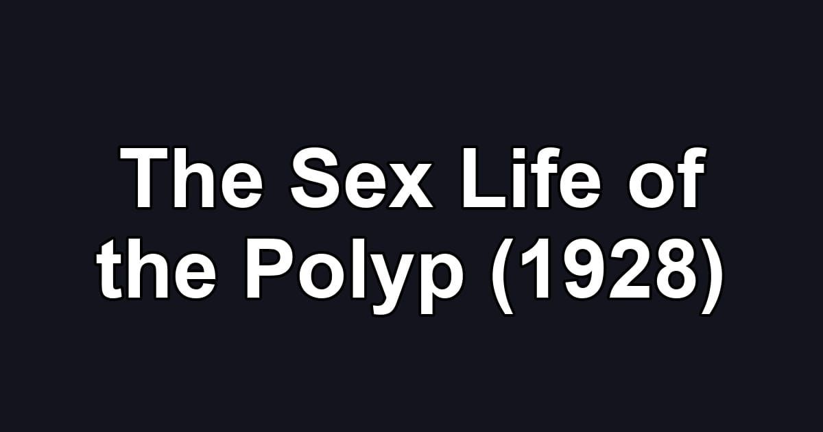The Sex Life of the Polyp (1928)
