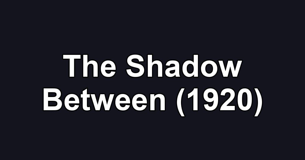 The Shadow Between (1920)
