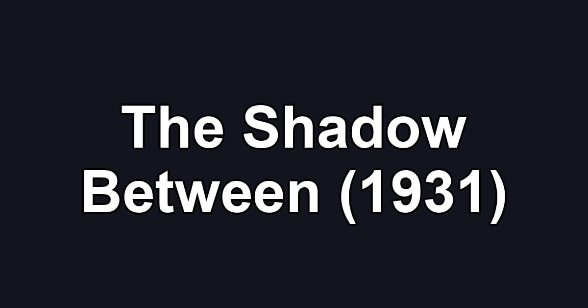 The Shadow Between (1931)