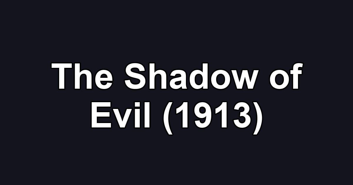 The Shadow of Evil (1913)