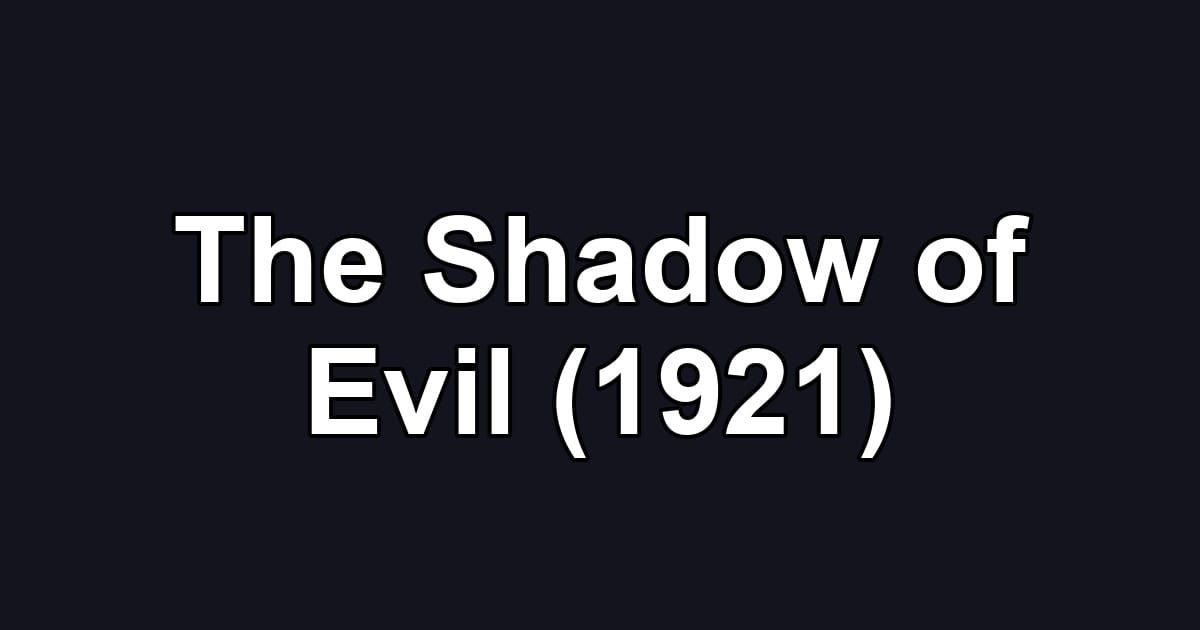 The Shadow of Evil (1921)