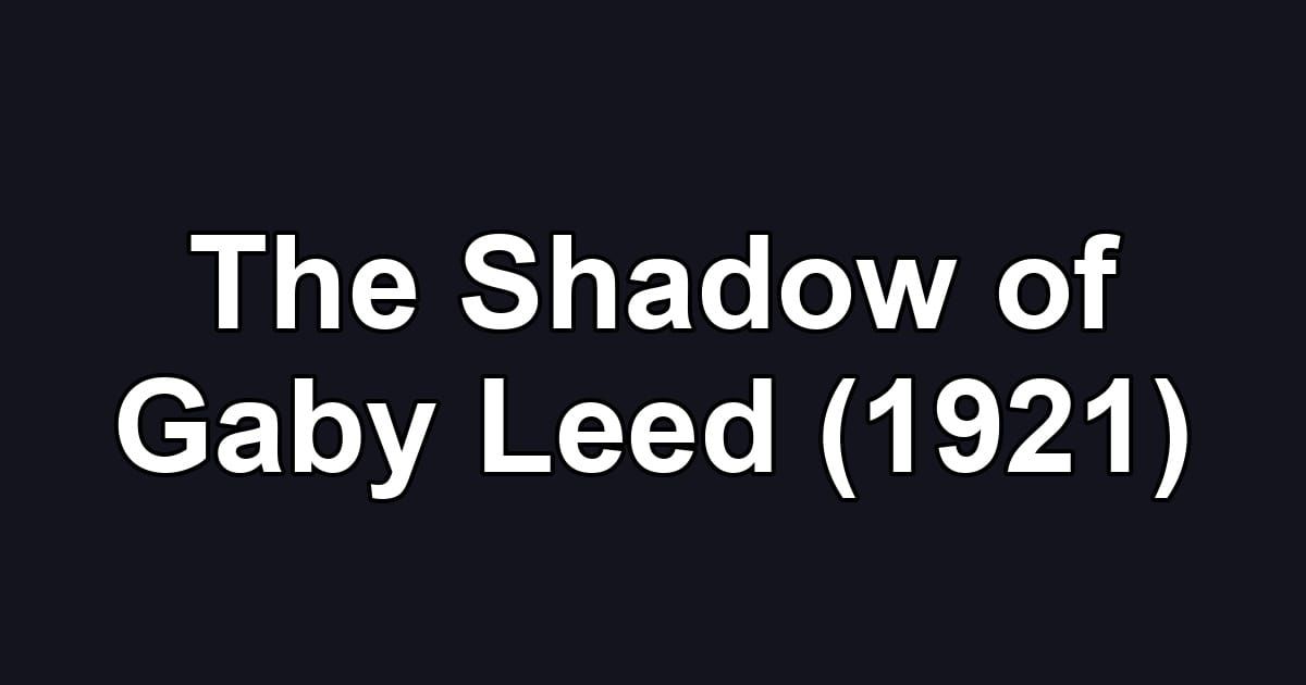 The Shadow of Gaby Leed (1921)