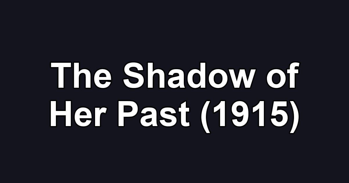 The Shadow of Her Past (1915)