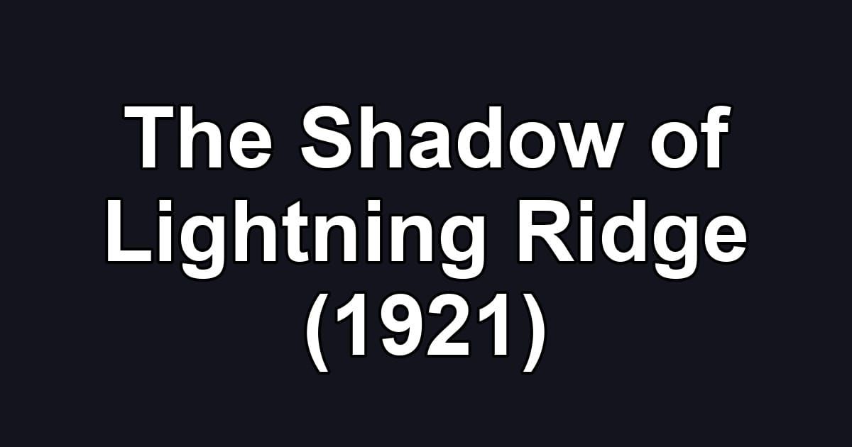 The Shadow of Lightning Ridge (1921)