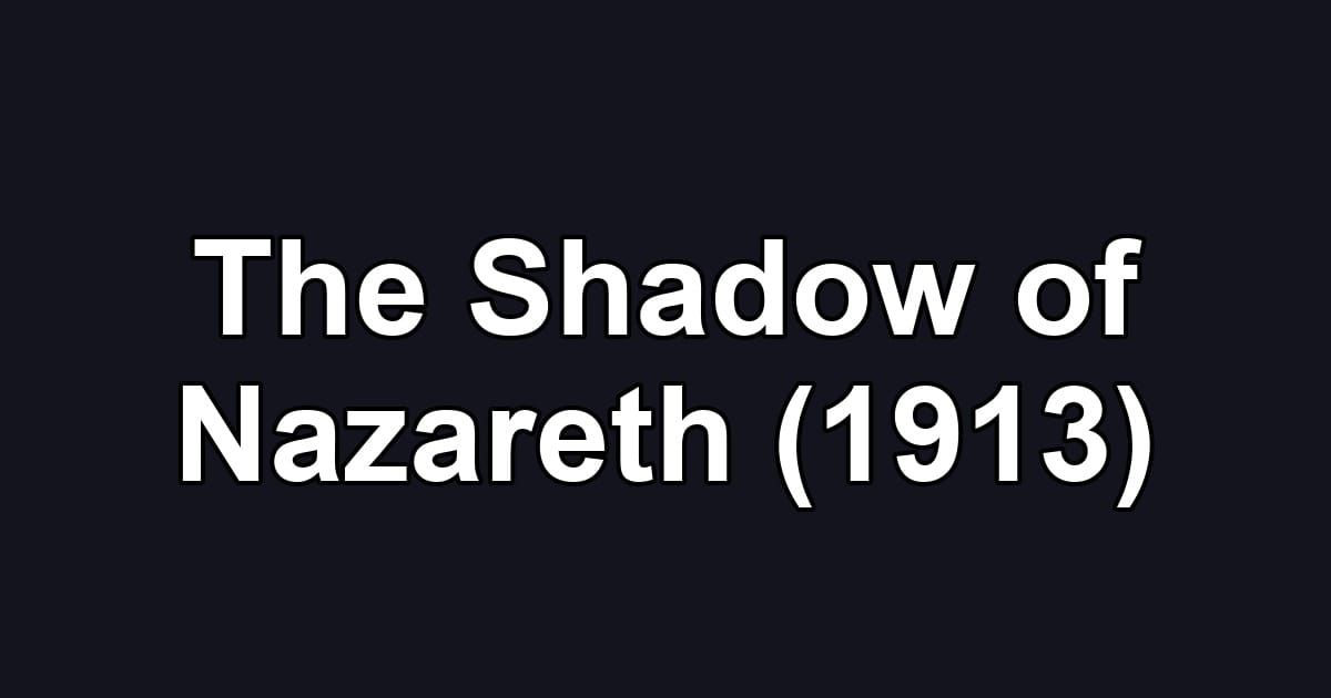 The Shadow of Nazareth (1913)