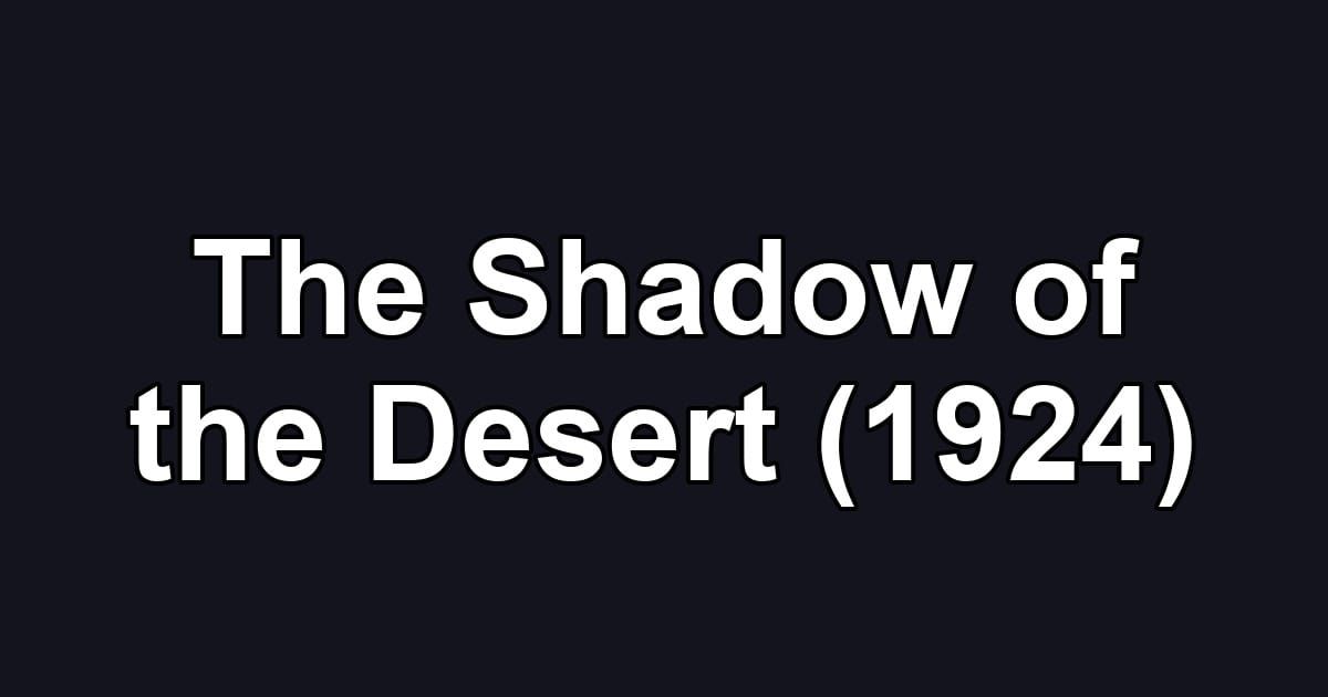 The Shadow of the Desert (1924)