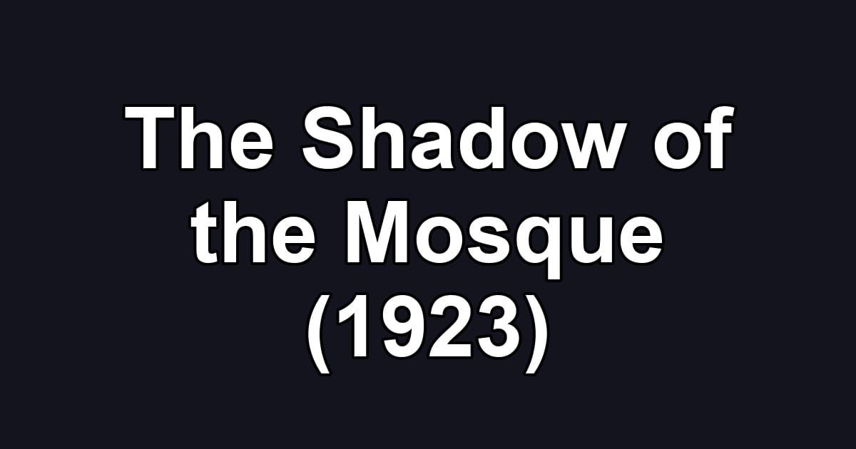 The Shadow of the Mosque (1923)