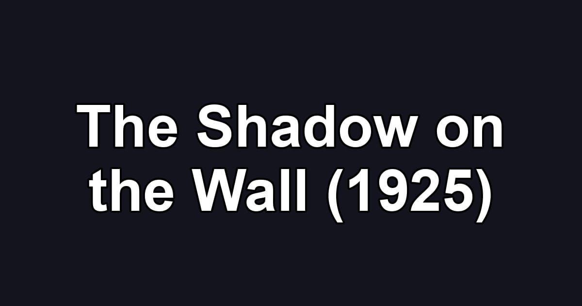 The Shadow on the Wall (1925)
