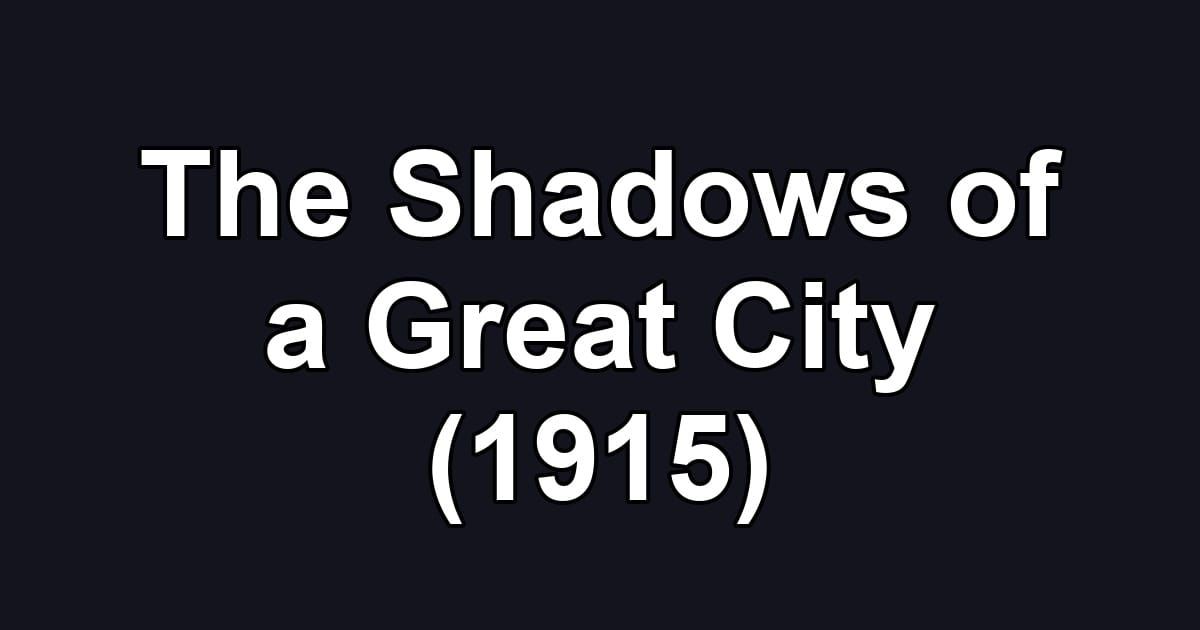 The Shadows of a Great City (1915)