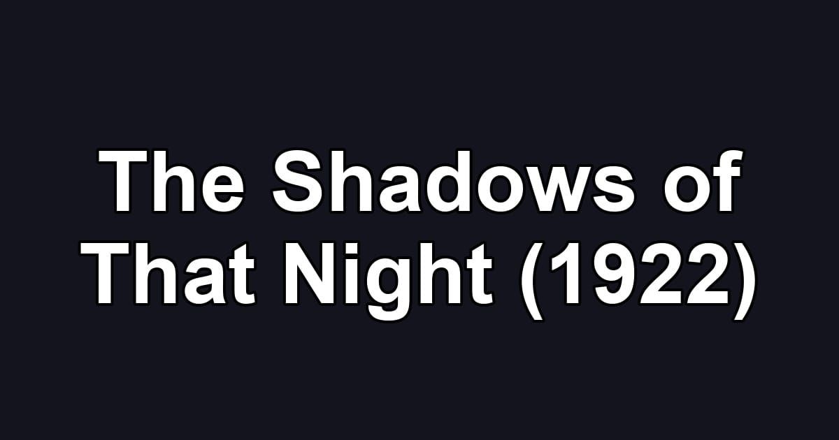 The Shadows of That Night (1922)