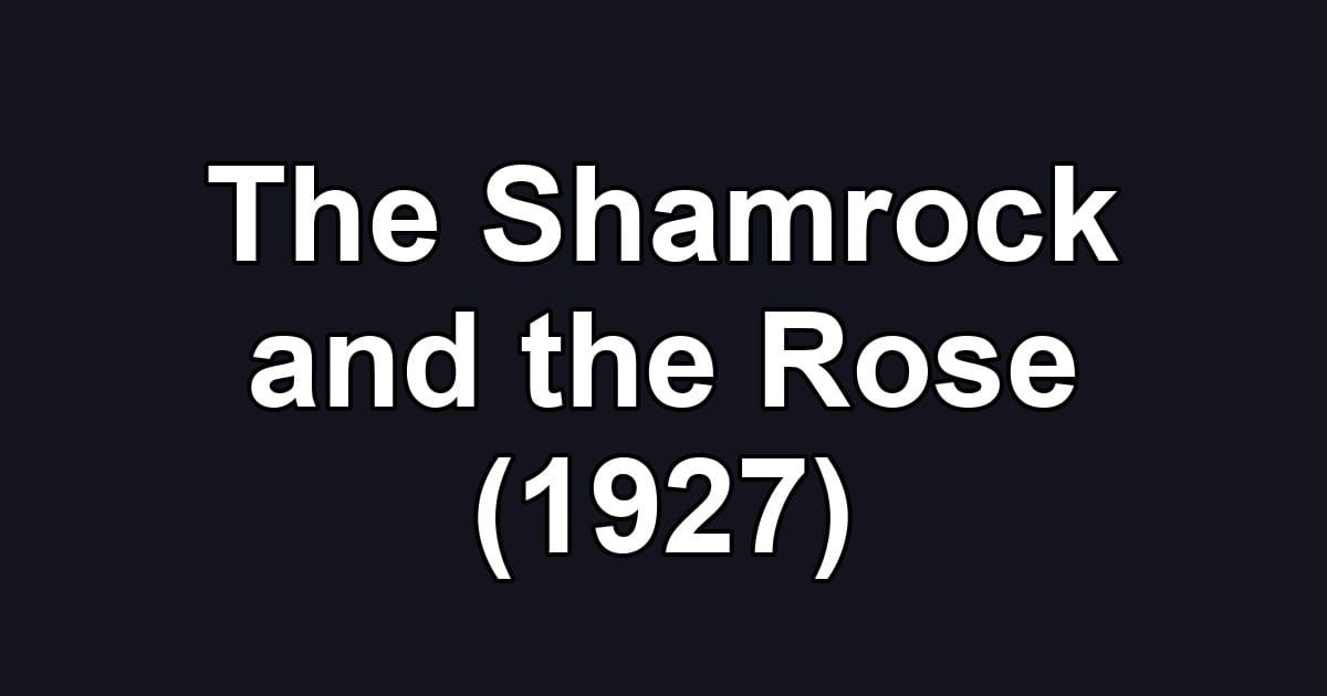 The Shamrock and the Rose (1927)