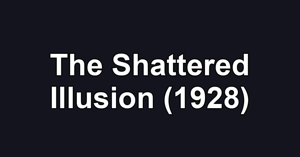 The Shattered Illusion (1928)