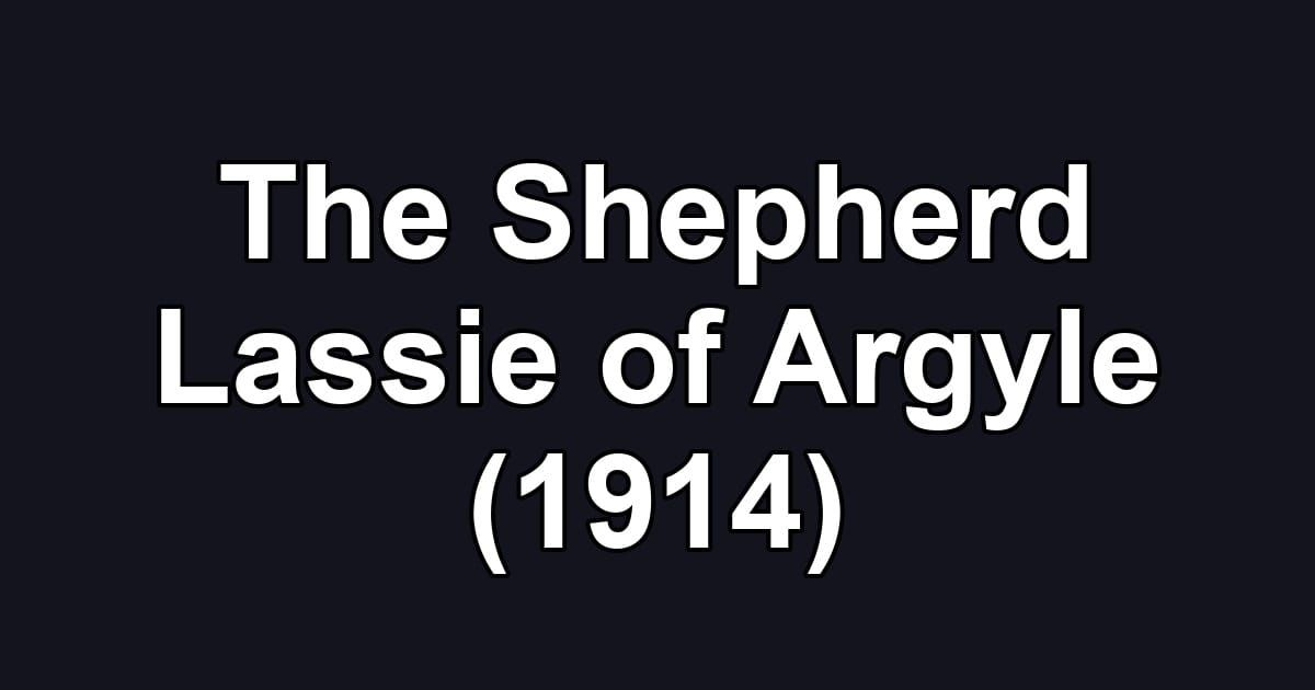 The Shepherd Lassie of Argyle (1914)