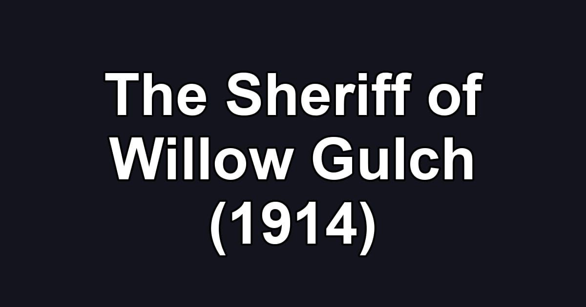 The Sheriff of Willow Gulch (1914)