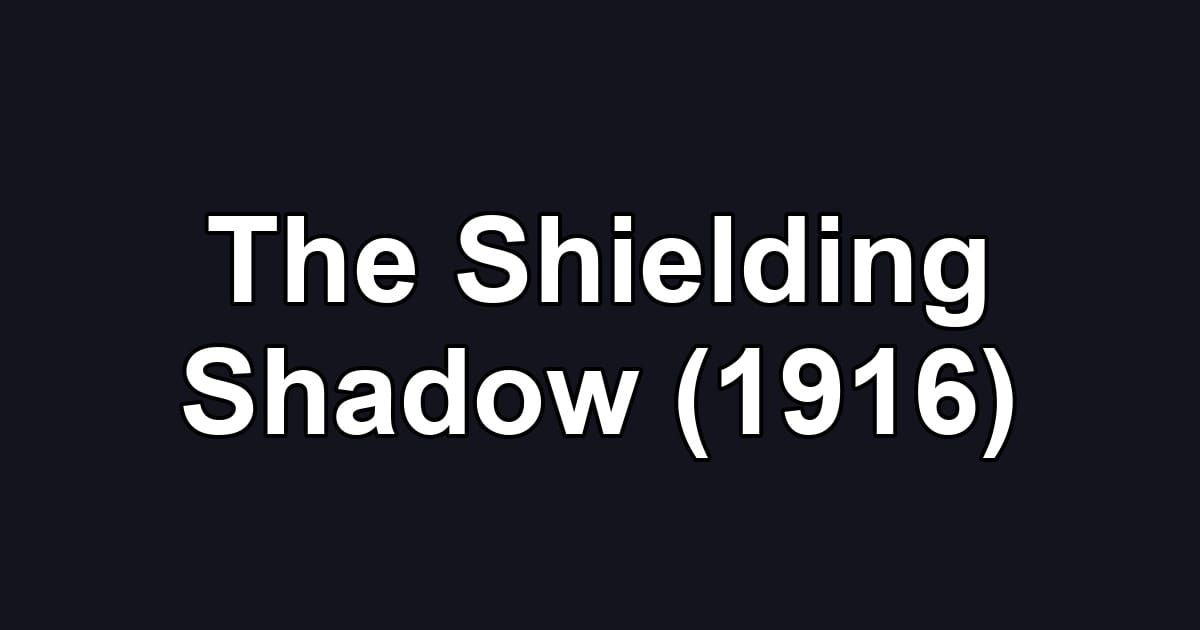The Shielding Shadow (1916)