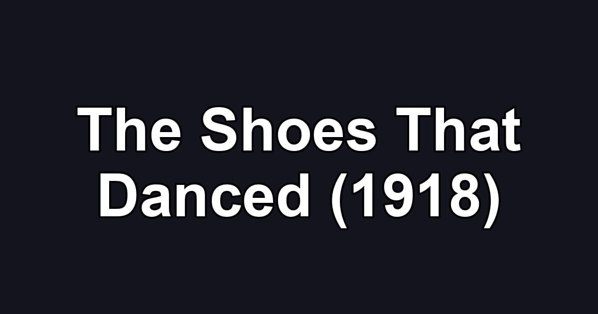 The Shoes That Danced (1918)