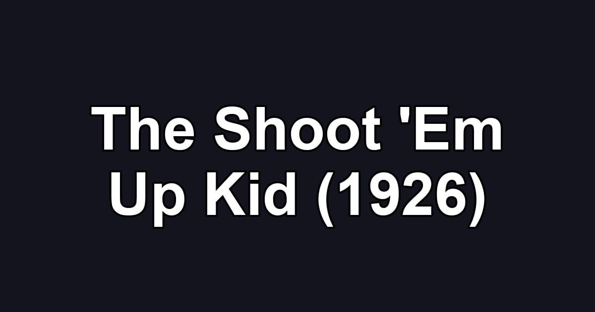 The Shoot 'Em Up Kid (1926)