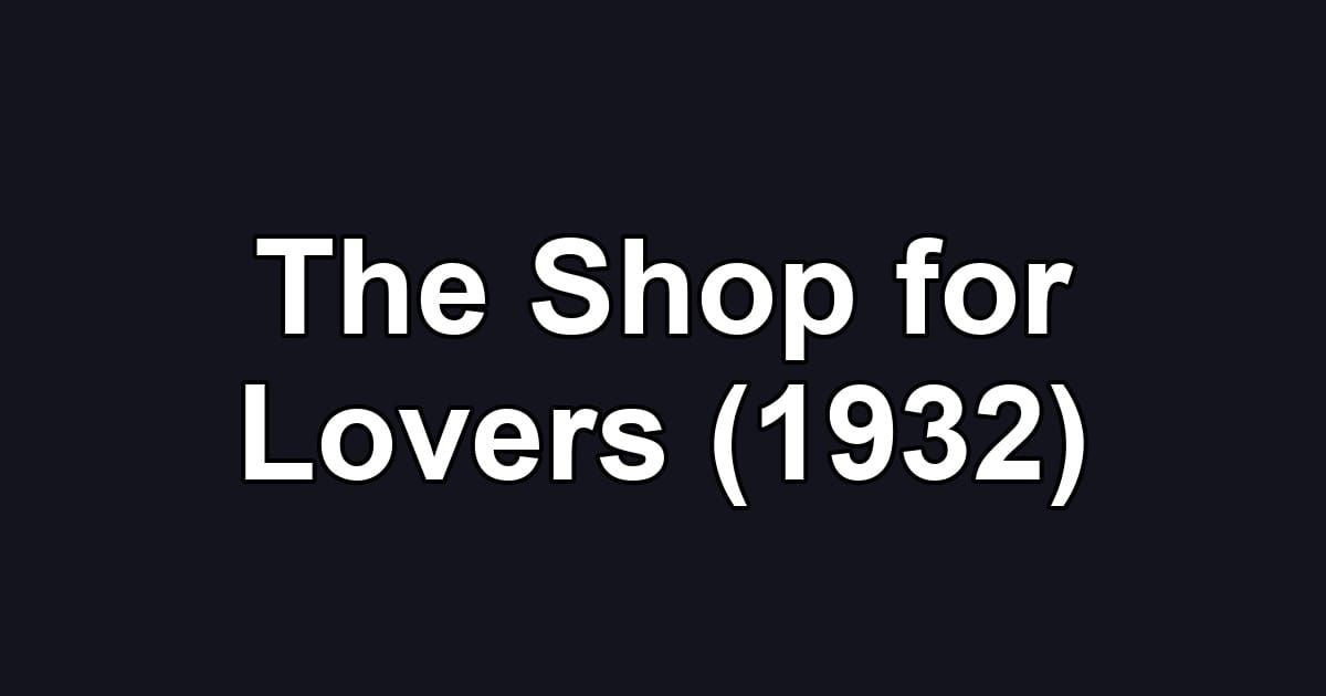 The Shop for Lovers (1932)