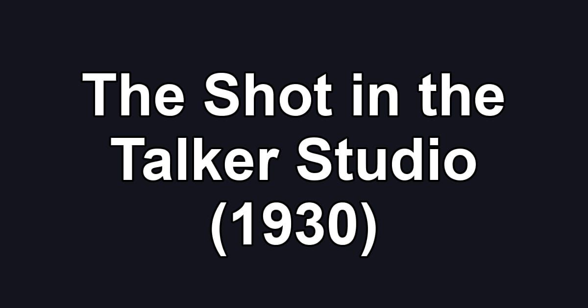 The Shot in the Talker Studio (1930)