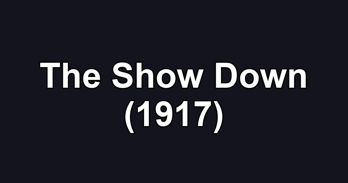 The Show Down (1917)