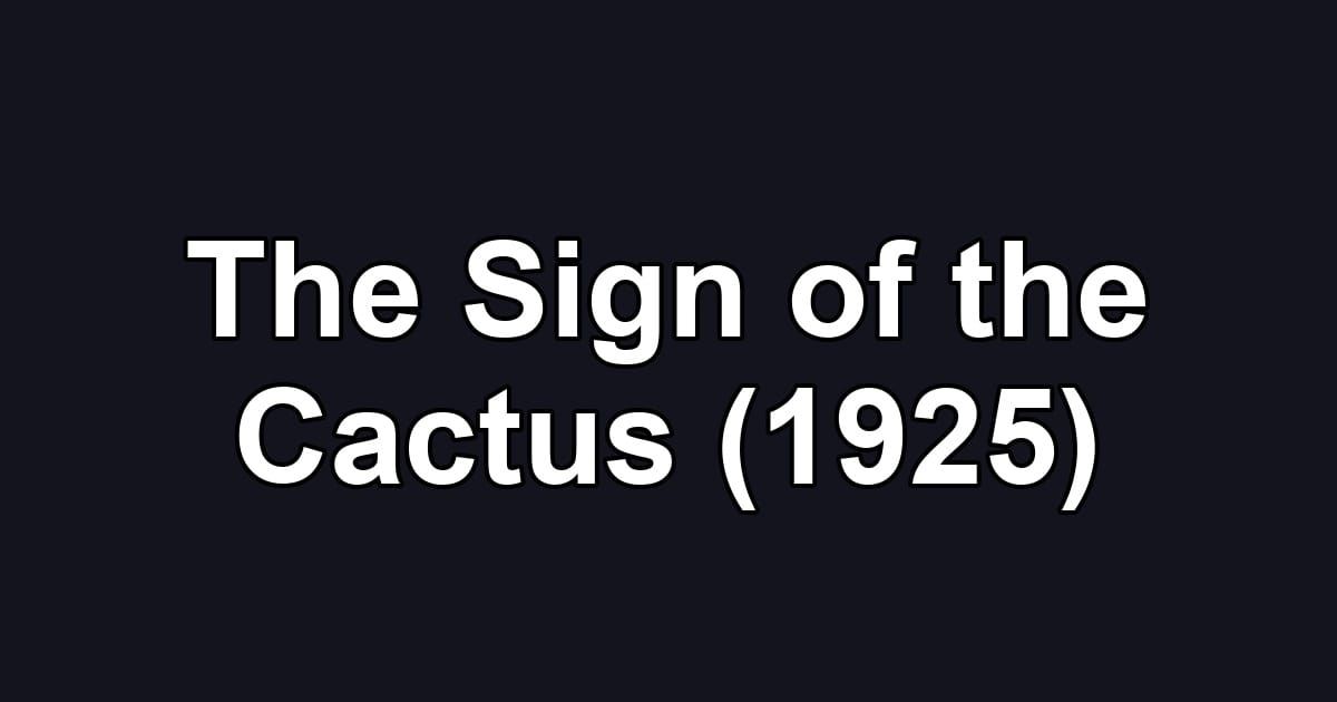 The Sign of the Cactus (1925)
