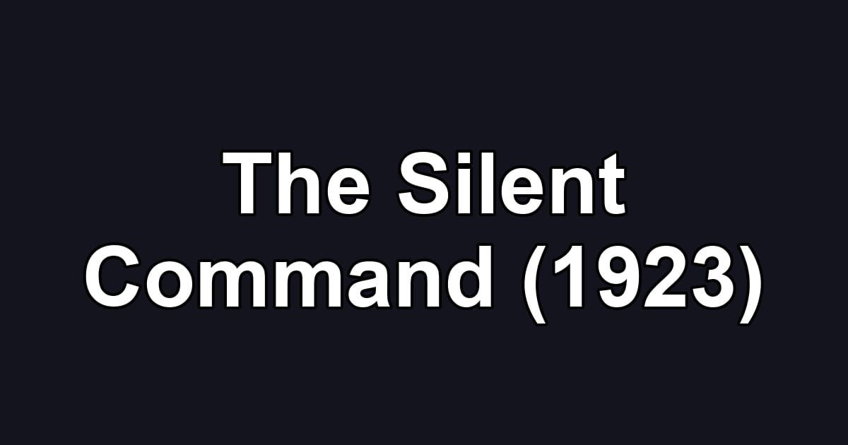 The Silent Command (1923)