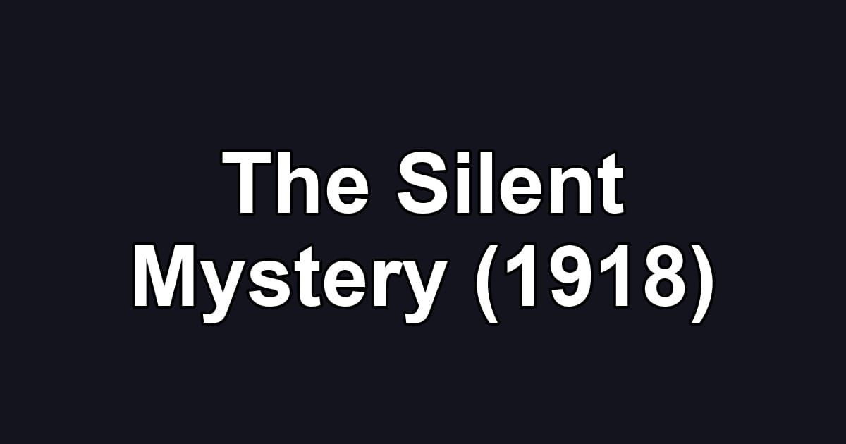 The Silent Mystery (1918)