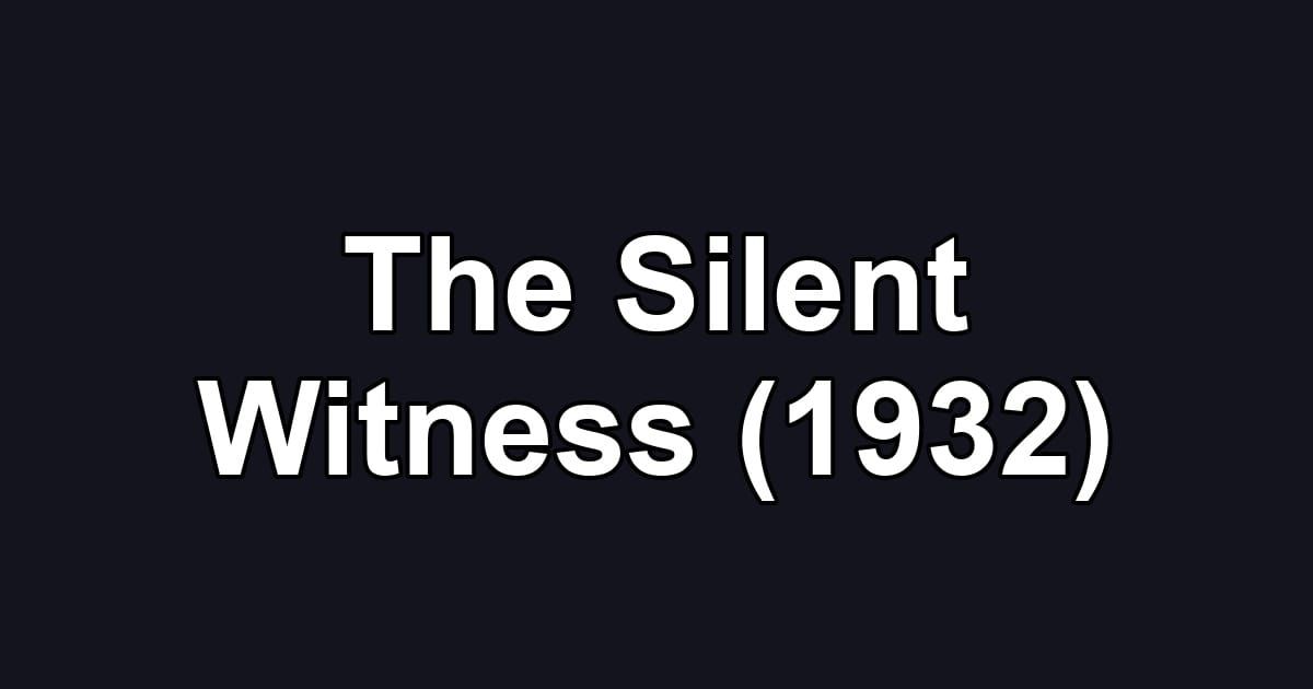 The Silent Witness (1932)