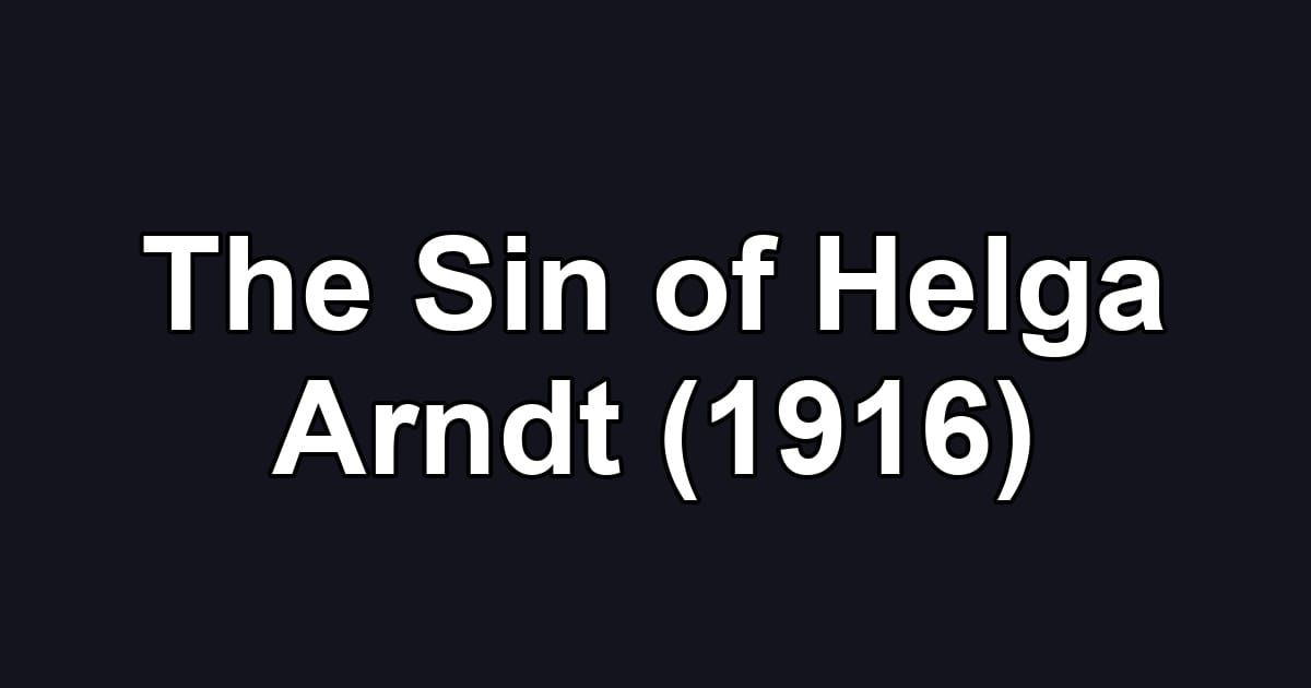 The Sin of Helga Arndt (1916)