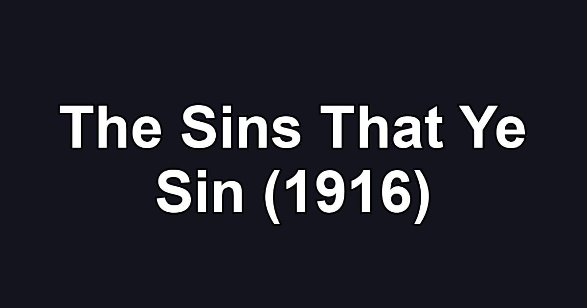 The Sins That Ye Sin (1916)