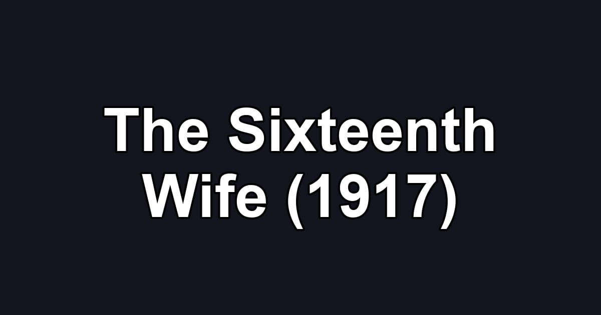 The Sixteenth Wife (1917)