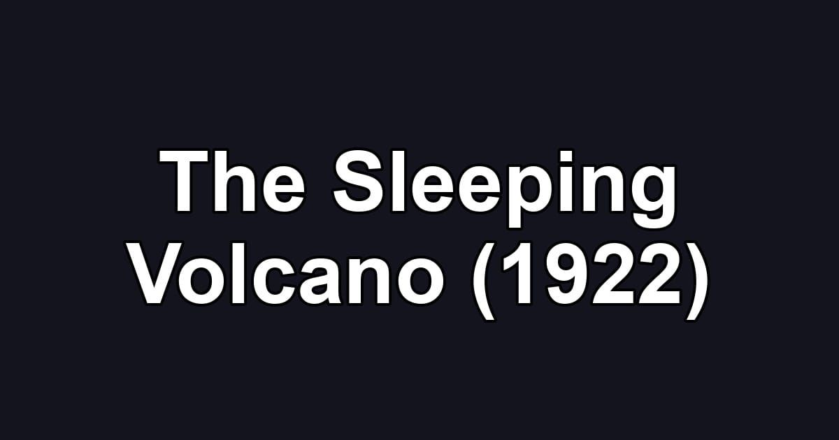 The Sleeping Volcano (1922)