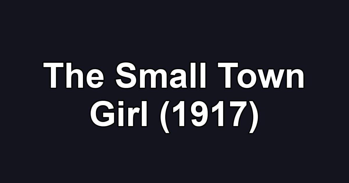 The Small Town Girl (1917)