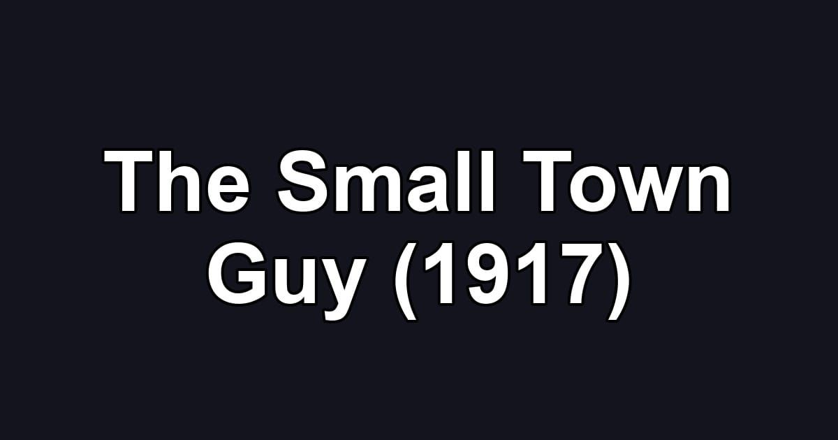 The Small Town Guy (1917)