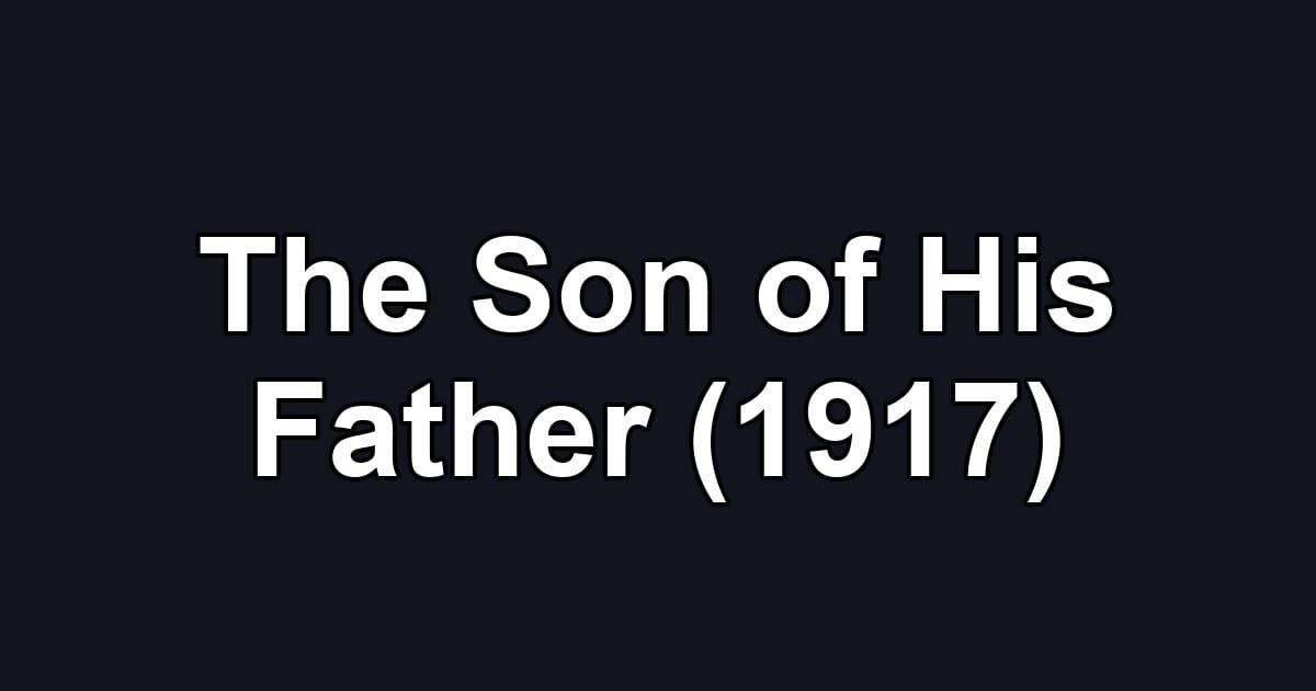 The Son of His Father (1917)