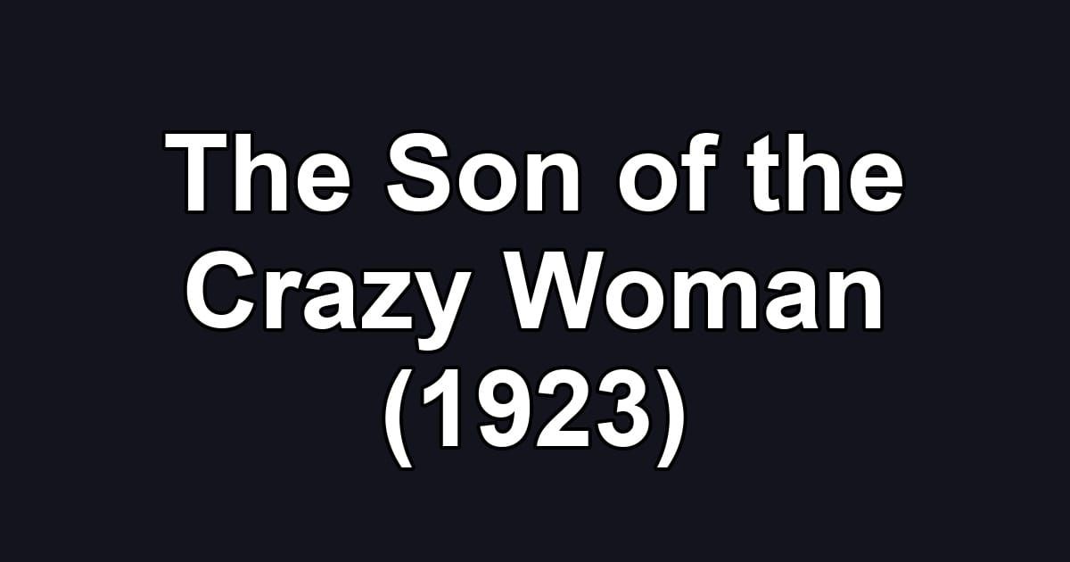The Son of the Crazy Woman (1923)