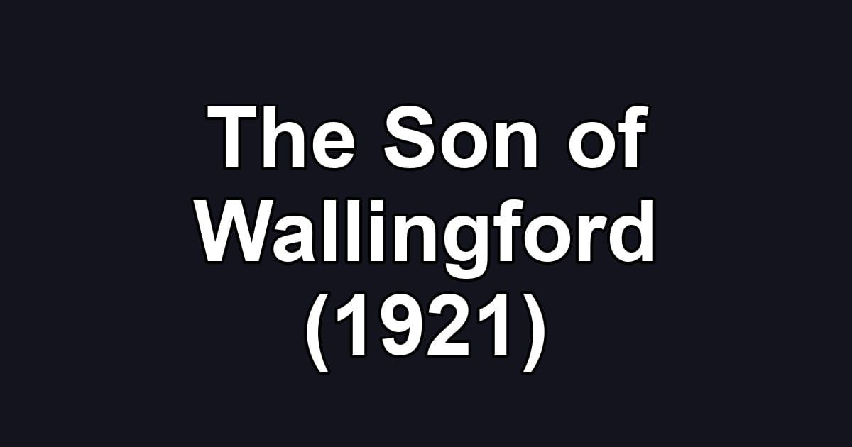 The Son of Wallingford (1921)