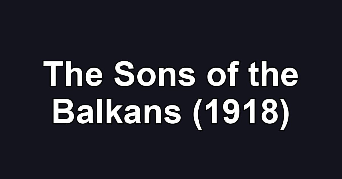The Sons of the Balkans (1918)