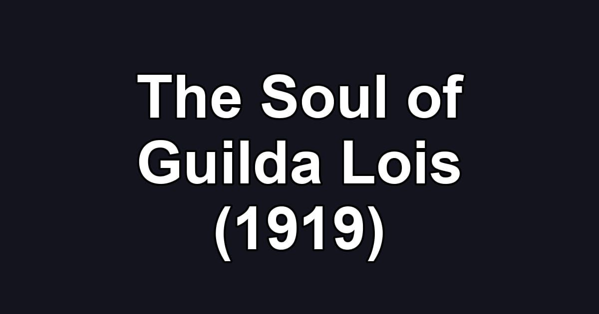The Soul of Guilda Lois (1919)