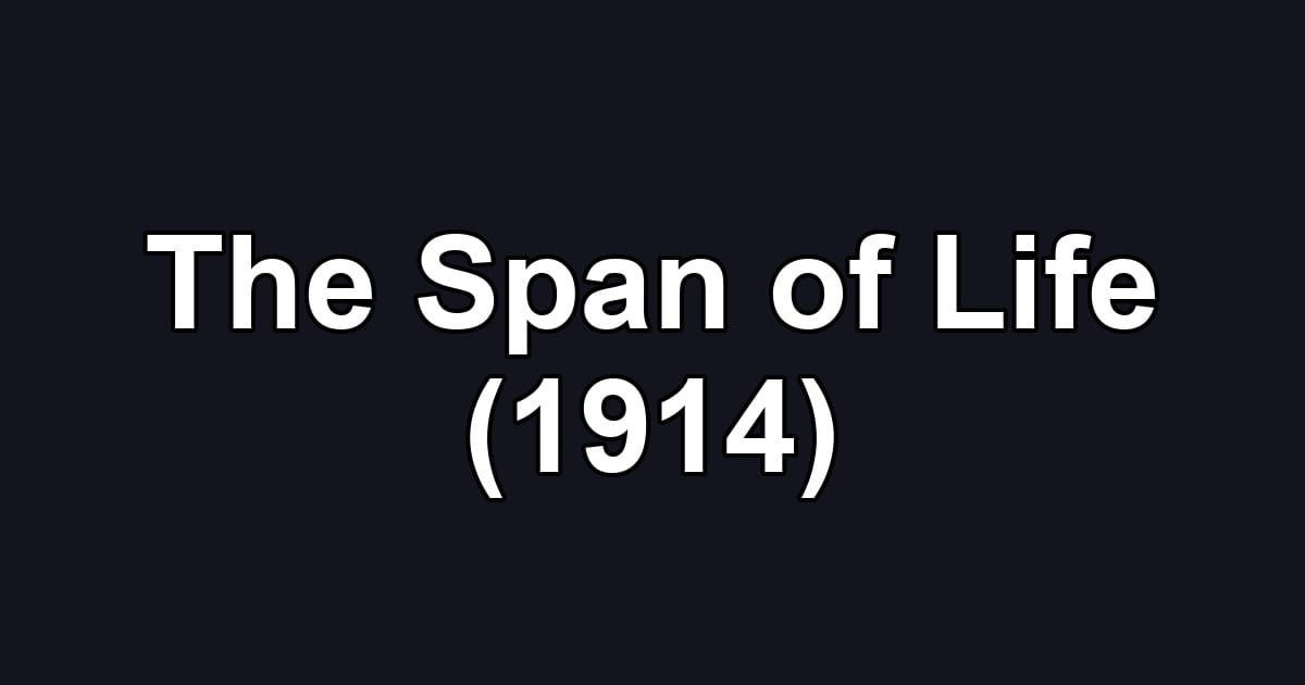 The Span of Life (1914)