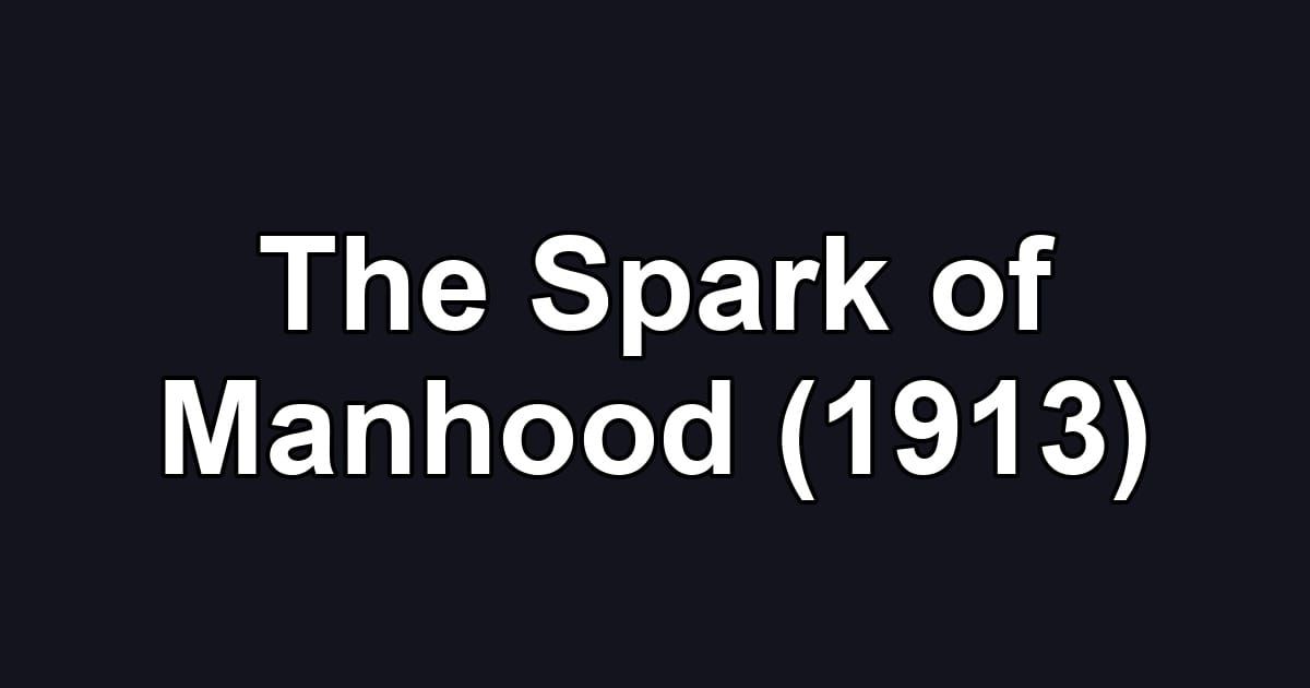 The Spark of Manhood (1913)