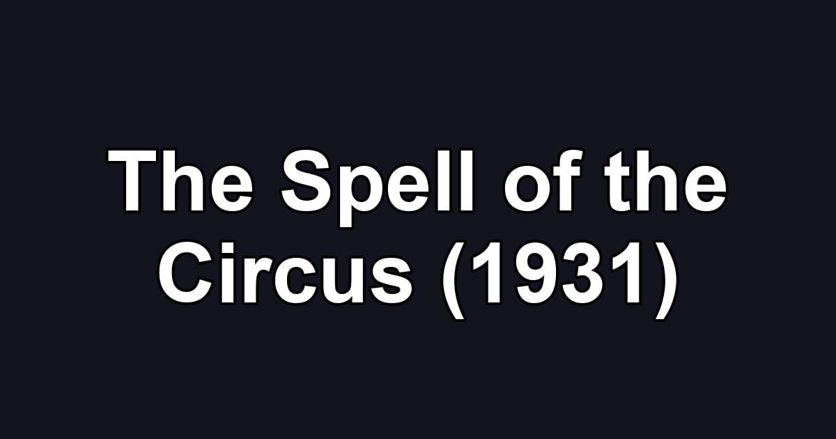 The Spell of the Circus (1931)