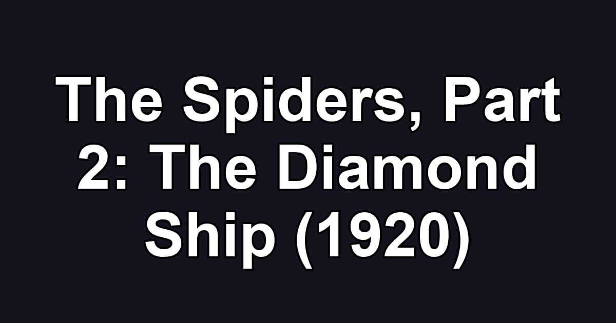 The Spiders, Part 2: The Diamond Ship (1920)