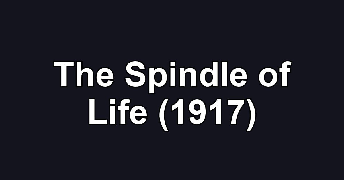 The Spindle of Life (1917)