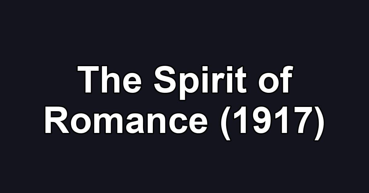 The Spirit of Romance (1917)