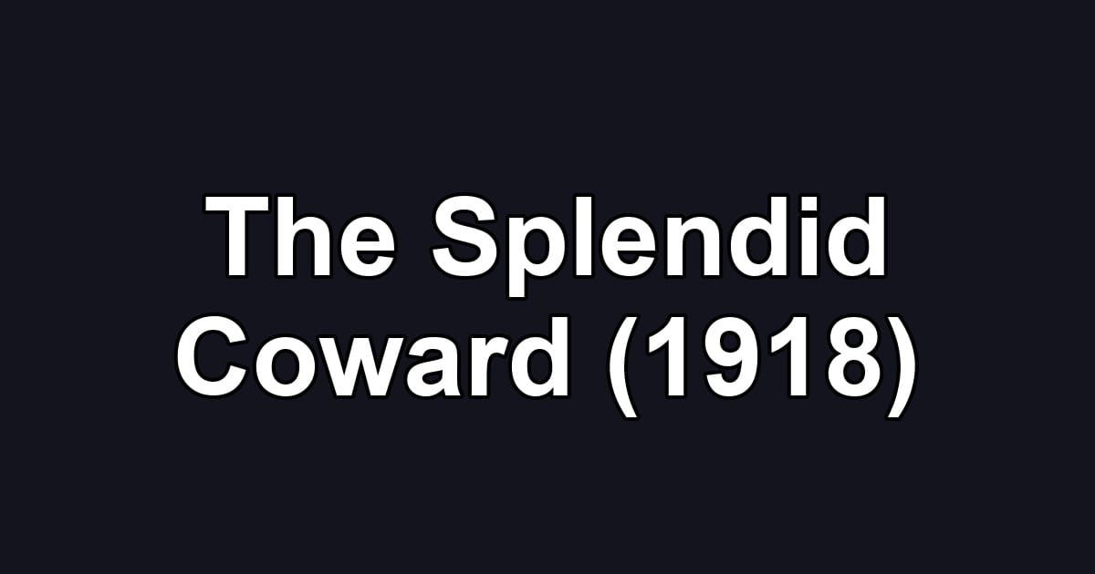The Splendid Coward (1918)