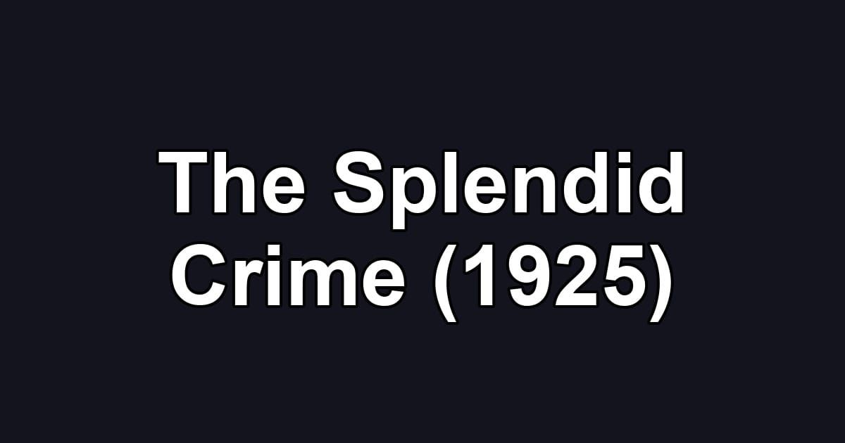 The Splendid Crime (1925)